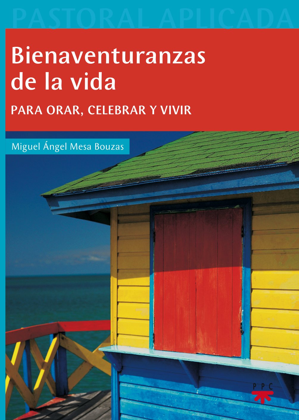 Bienaventuranzas De La Vida: Para orar, celebrar y vivir: 21 (Pastoral Aplicada)