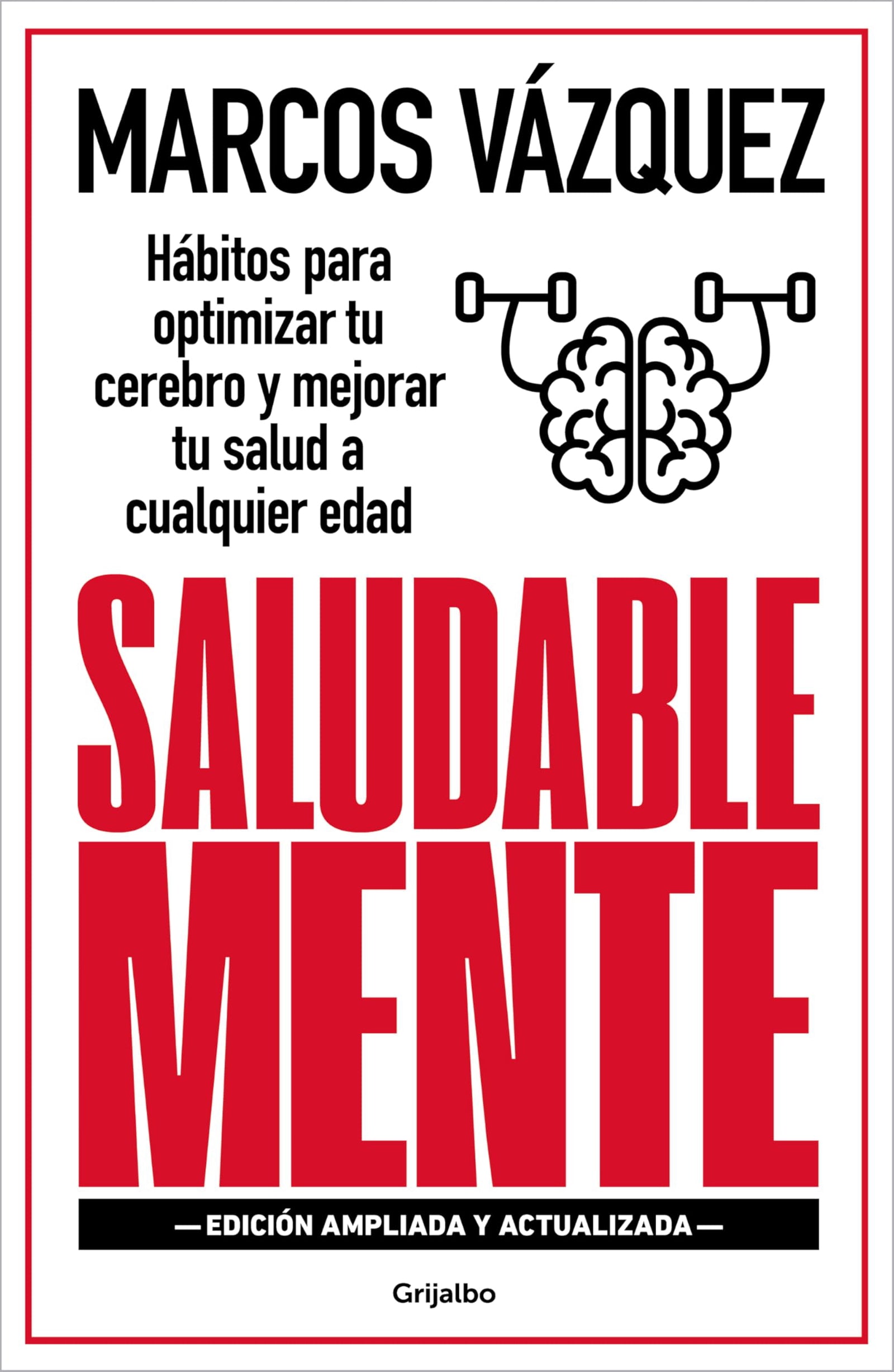 Saludable Mente (edición ampliada y actualizada): Hábitos para optimizar tu cerebro y mejorar tu salud a cualquier edad (Bienestar, salud y vida sana)