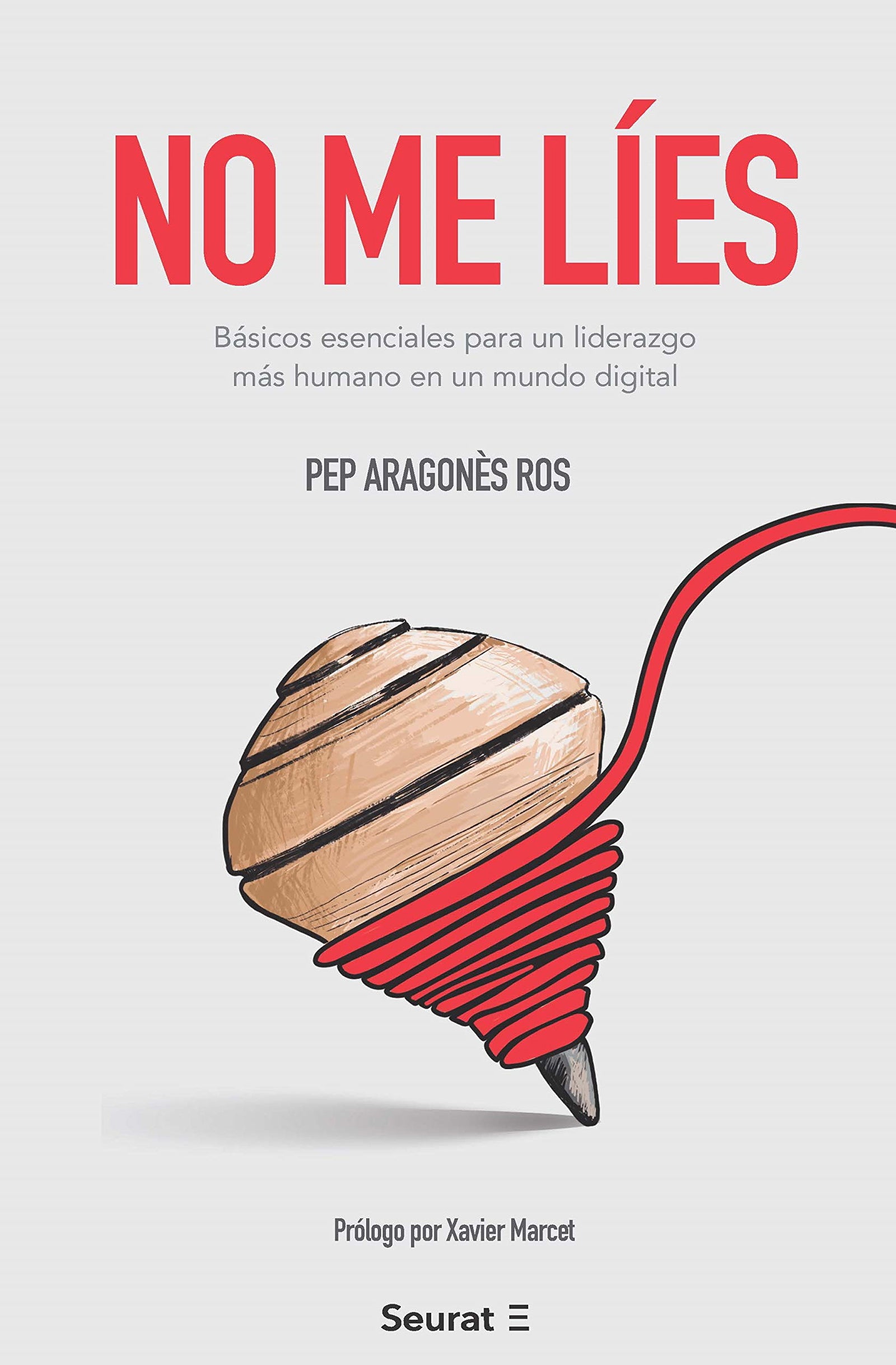 No Me Líes. básicos Esenciales para un liderazgo Más humano En Un mundo digital (SIN COLECCION)