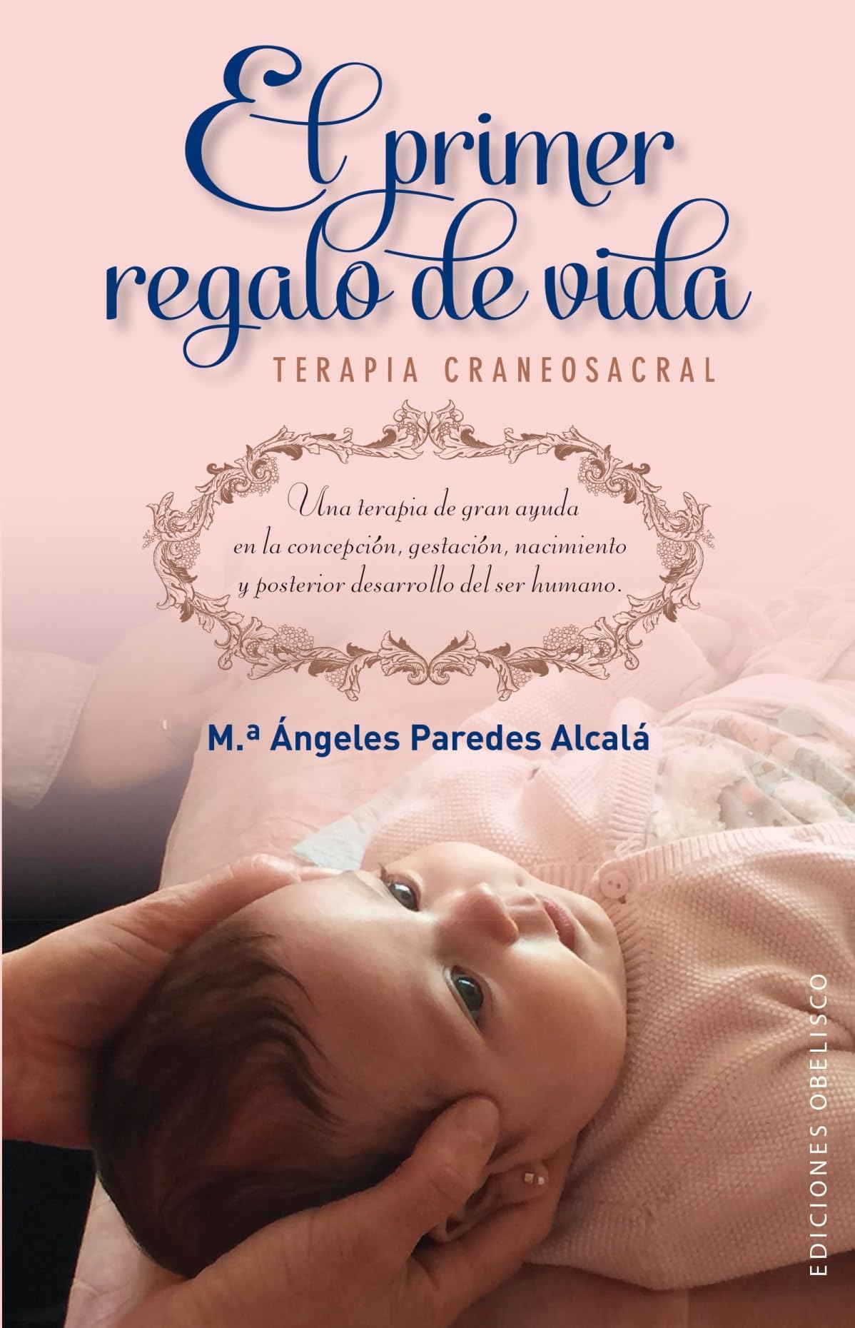 Primer Regalo De Vida, El: Terapia Craneosacral (SALUD Y VIDA NATURAL)