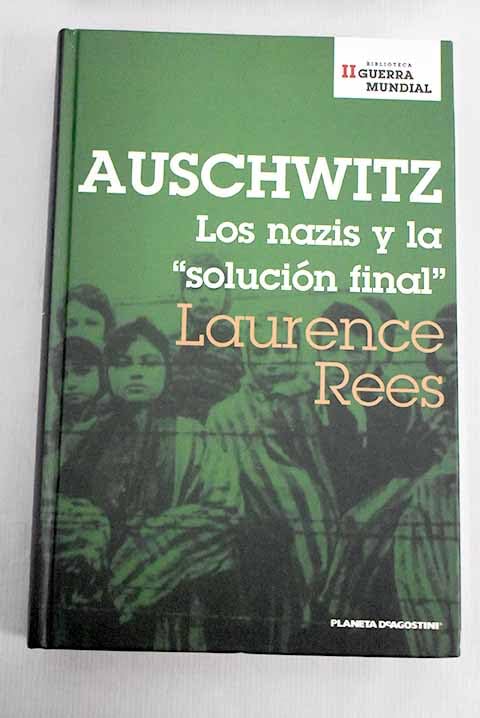 Auschwitz. Los Nazis Y La Solución Final