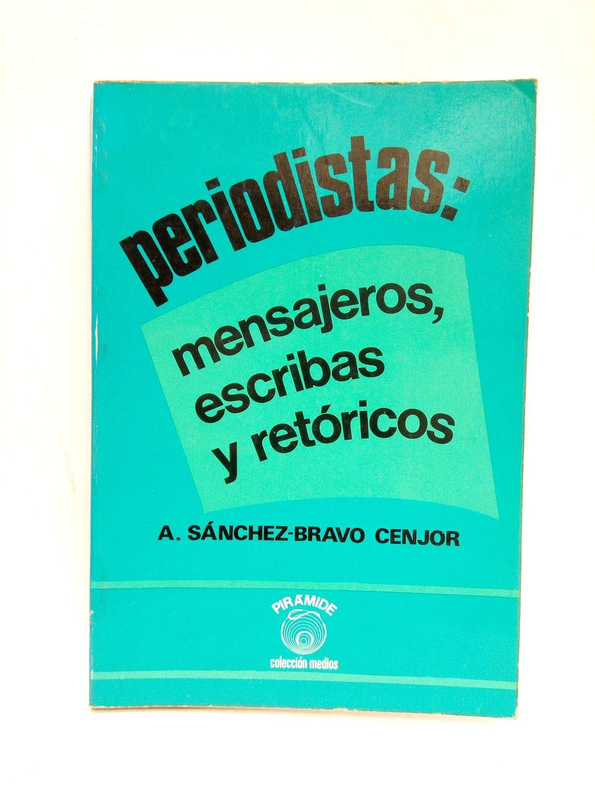 Periodistas : mensajeros, escribasy retoricos
