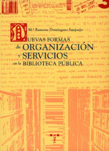 Nuevas formas de organización y servicios en la biblioteca pública: 9 (Biblioteconomía y Administración Cultural)