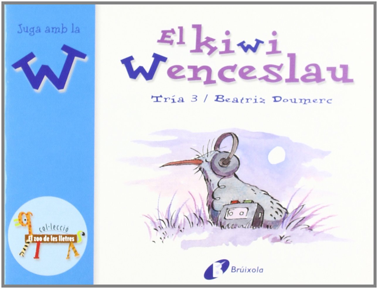 El kiwi Wenceslao (w): Juga amb la w (Catalá - A PARTIR DE 3 ANYS - LLIBRES DIDÀCTICS - Zoo de les lletres)
