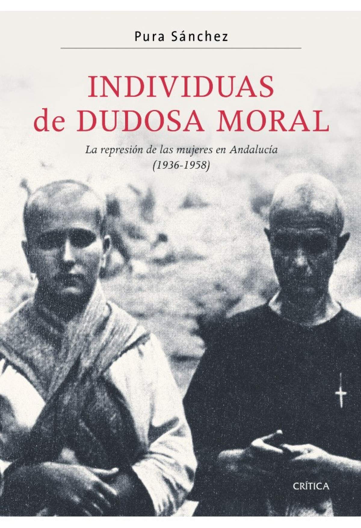 Individuas de dudosa moral: La represión de las mujeres en Andalucía (1936-1958): 1 (Contrastes)