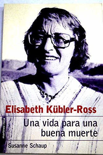 Elizabeth kubler-ross:una vida para una buena muerte