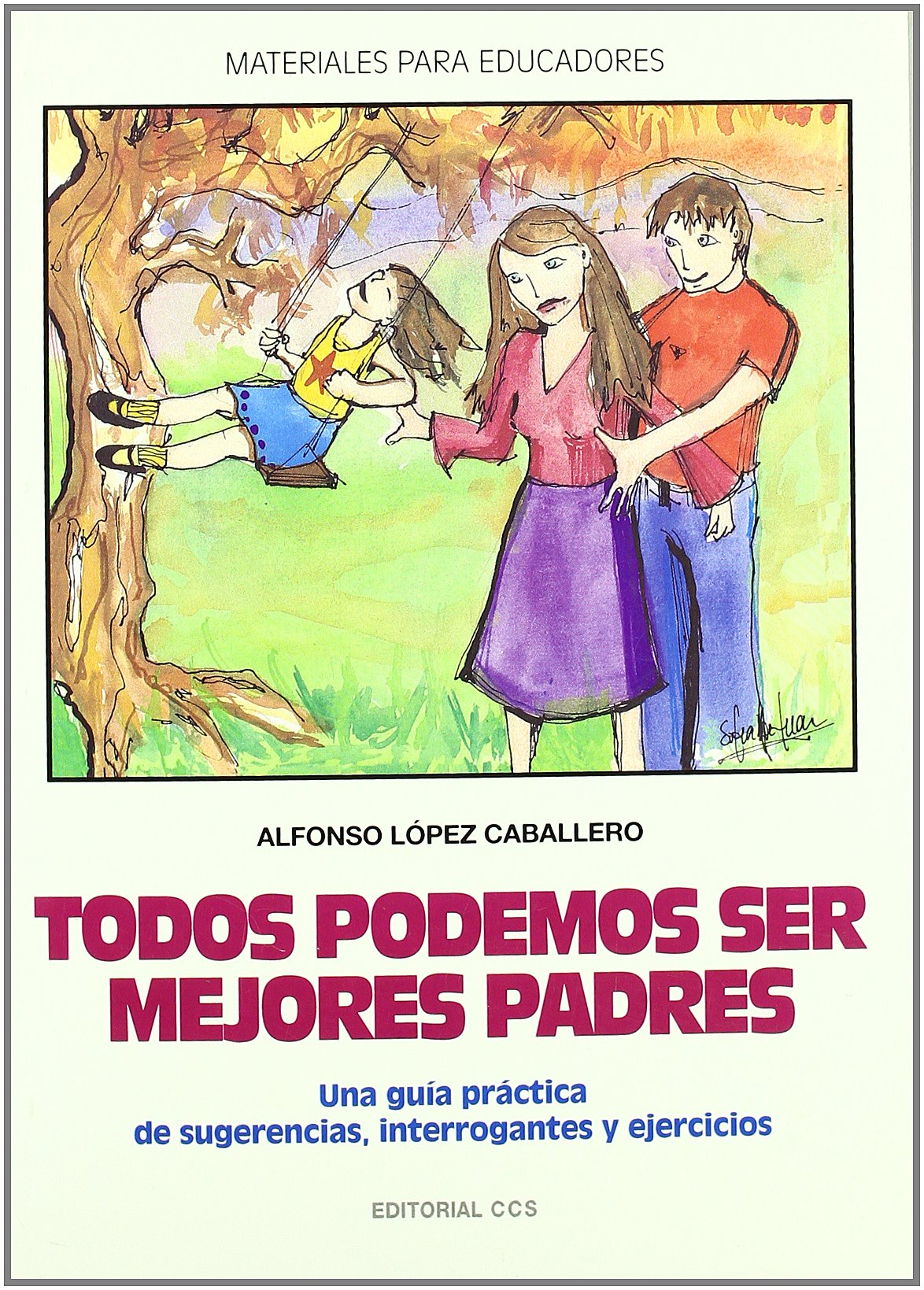 Todos Podemos Ser Mejores Padres: Una guía práctica de sugerencias, interrogantes y ejercicios: 47 (Materiales para educadores)