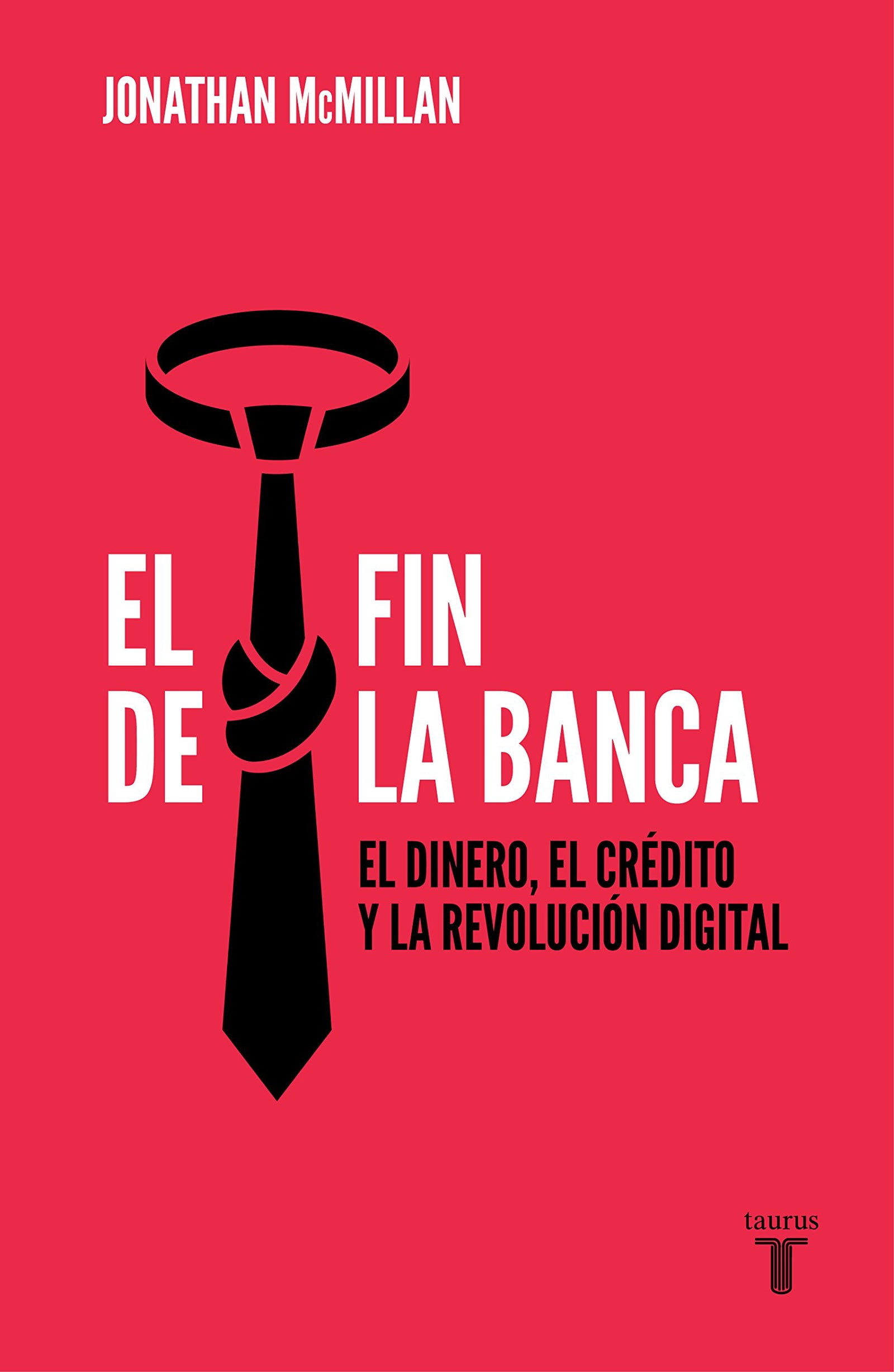 El fin de la banca: El dinero, el crédito y la revolución digital (Pensamiento)