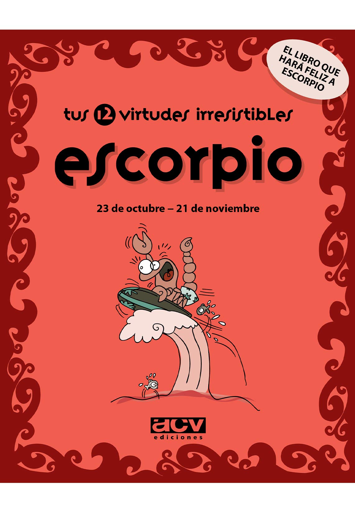 Tus 12 virtudes irresistibles: Escorpio: 23 de octubre - 21 de noviembre (Las virtudes de tu signo del zodíaco)