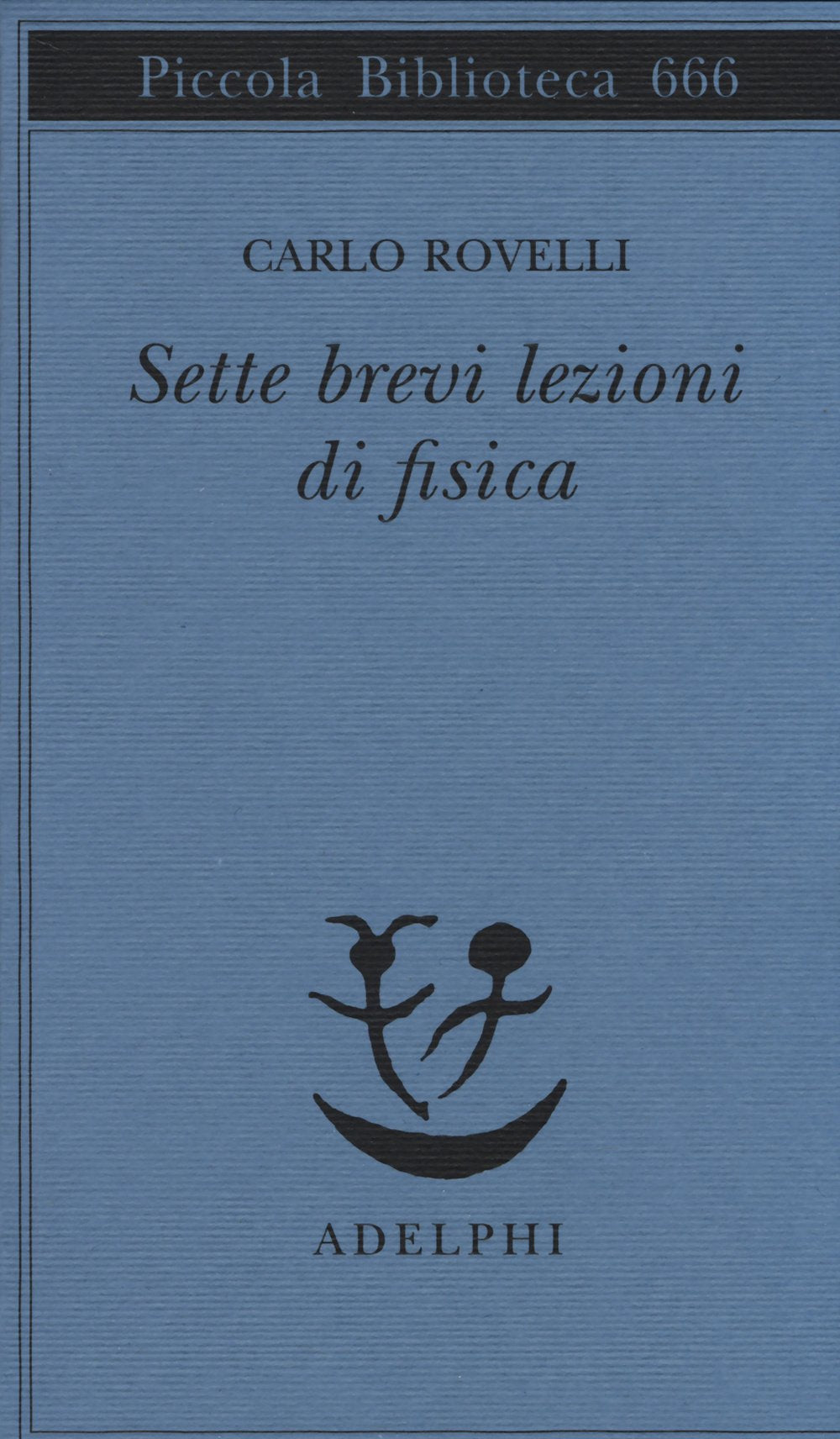 Sette brevi lezioni di fisica (Piccola biblioteca Adelphi)