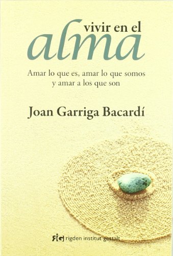 Vivir En El Alma: Amar lo que es, amar lo que somos y amar a los que son (Psicología)
