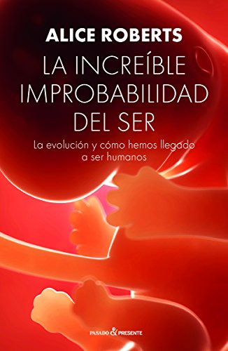 La increíble improbabilidad del ser: La evolución y cómo hemos llegado a ser humanos (ENSAYO)