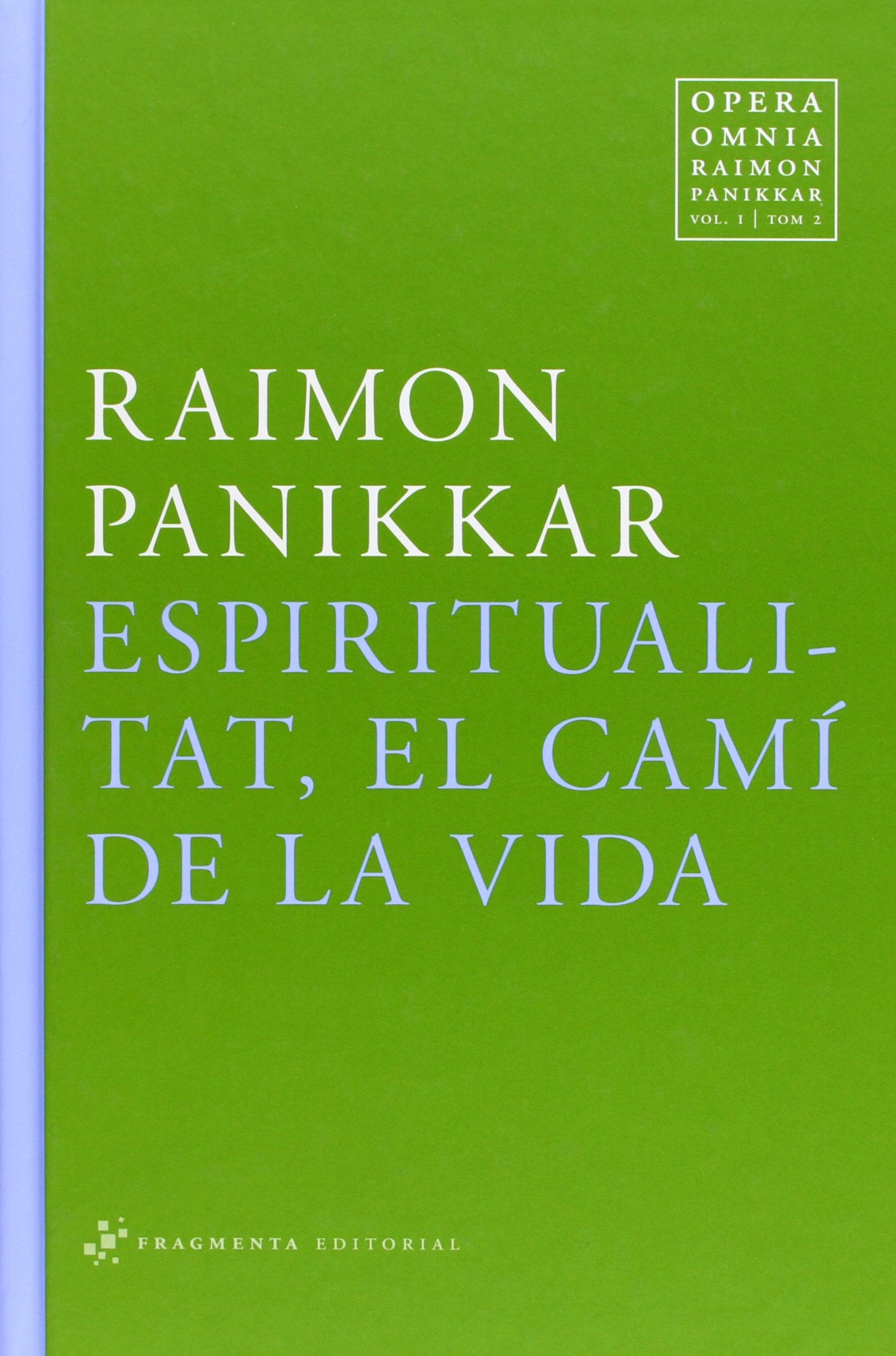 Opera Omnia Raimon Panikkar: Espiritualitat, el camí de la Vida: 1