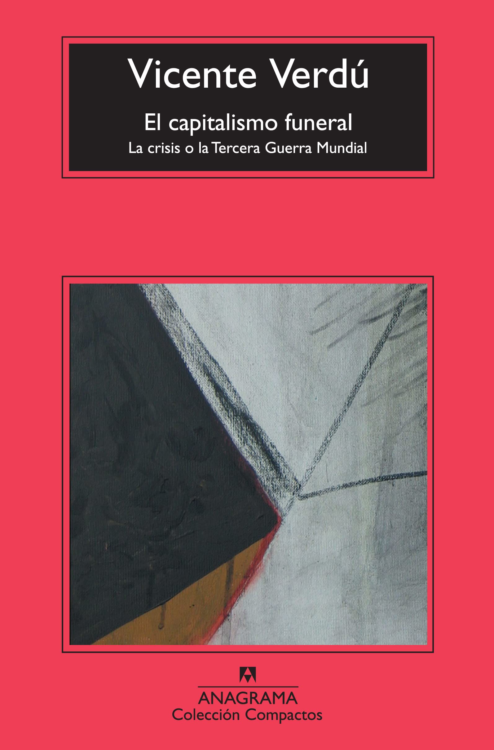 El capitalismo funeral: La crisis o la Tercera Guerra Mundial: 562 (Compactos)