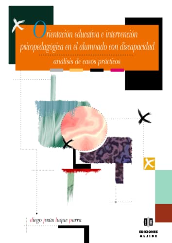 Orientación Educativa E Intervención Psicopedagógica En El Alumnado Con Discapacidad.: Análisis de casos prácticos (DIVERSIDAD Y DIFICULTADES DE APRENDIZAJE)