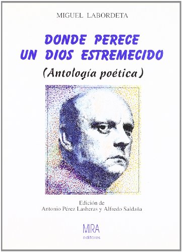 Donde perece un dios estremecido: antología poética: Antologia Poetica