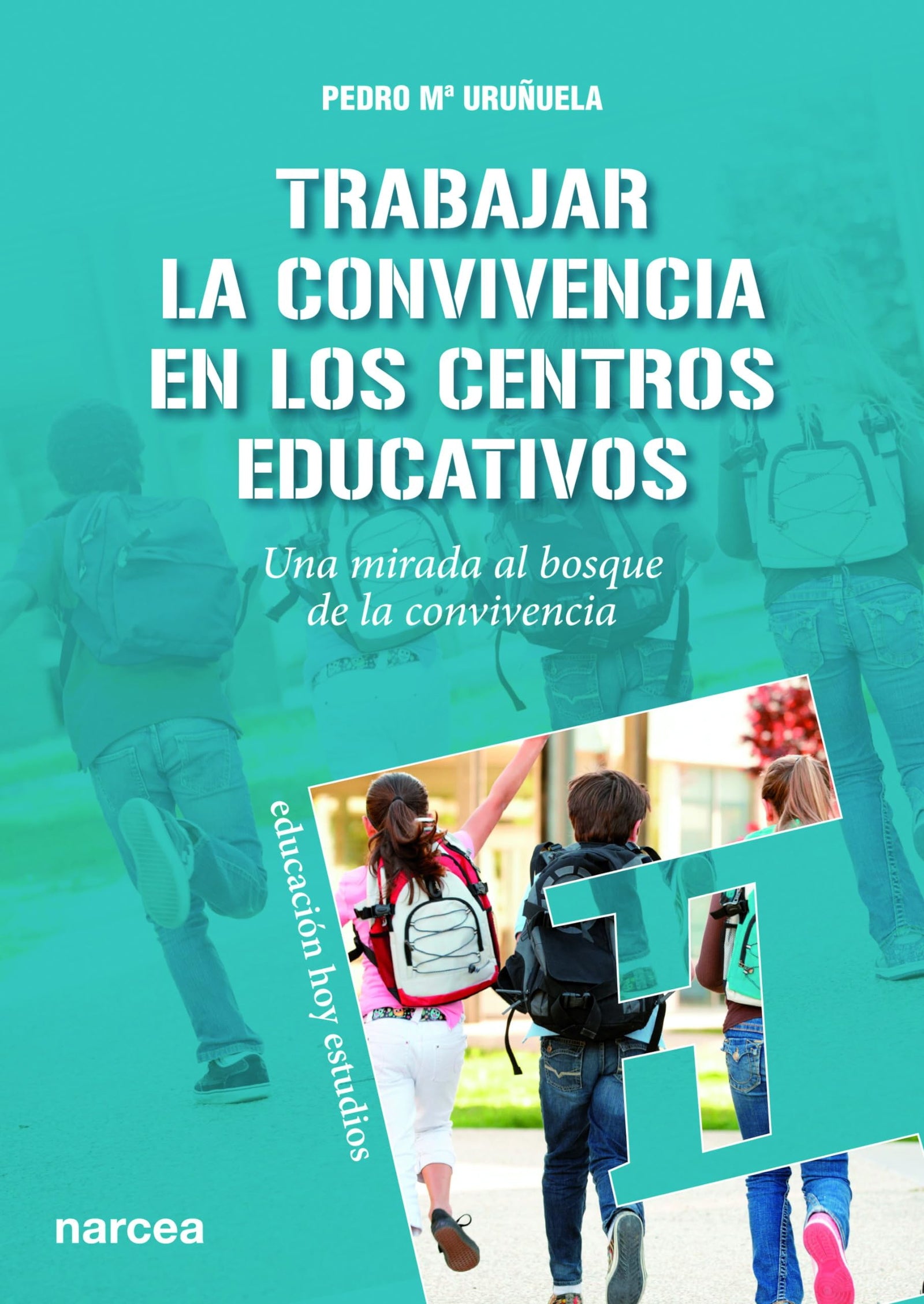 Trabajar la convivencia en los centros educativos: Una mirada al bosque de la convivencia: 137 (Educación Hoy Estudios)