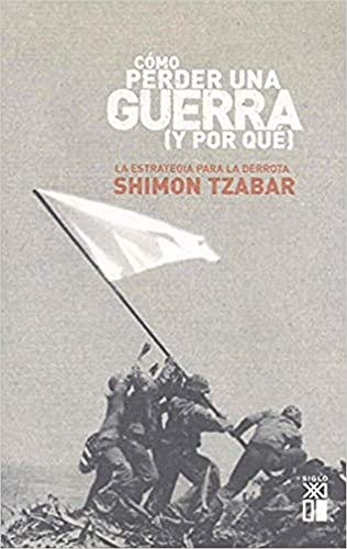 Cómo perder una guerra (y por qué): La estrategia para la derrota (HISTORIA)