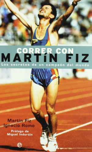 Correr Con Martin Fiz: Los Secretos de Un Campeon del Mundo