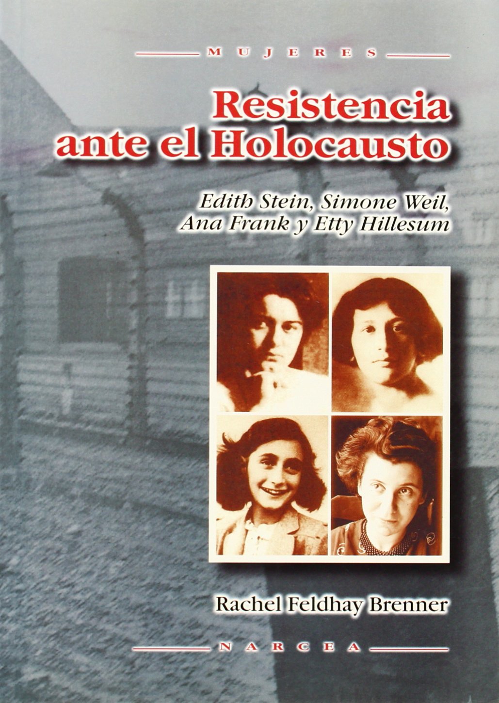 Resistencia Ante El Holocausto: Edith Stein, Simone Weil, Ana Frank y Etty Hillesum: 40 (Mujeres)