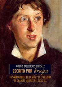 Escrito por brujas: Lo sobrenatural en la vida y la literatura de grandes mujeres del siglo XIX (Historia)