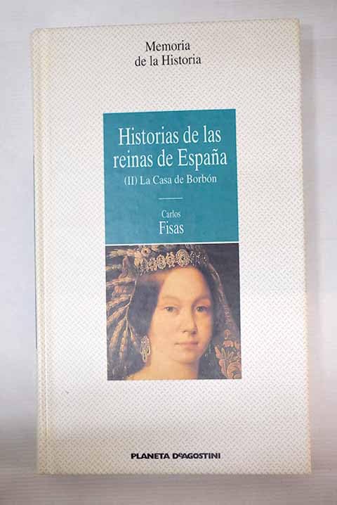 Historias de las reinas de España II. La Casa de Borbón
