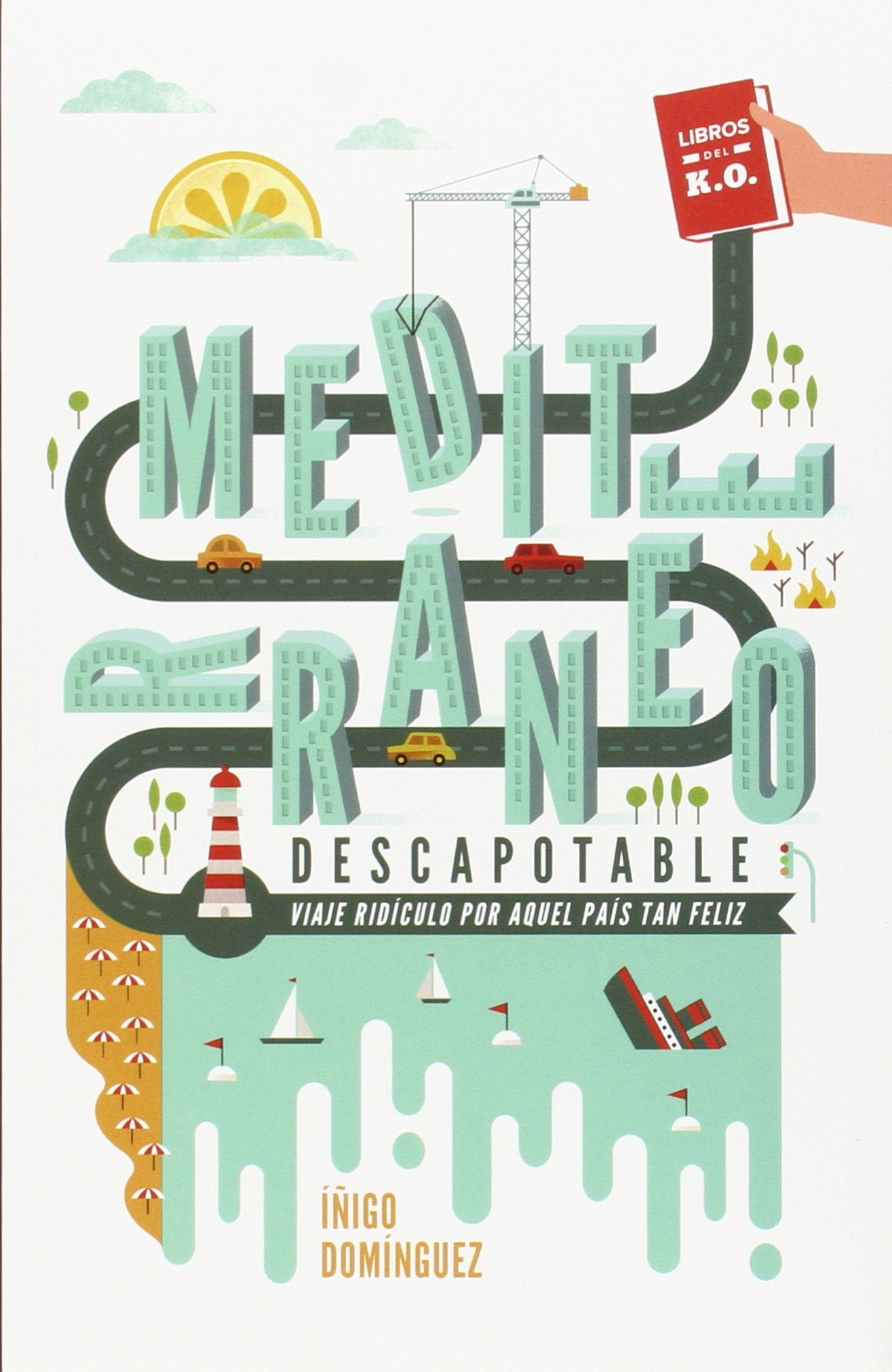 Mediterráneo Descapotable: Viaje ridículo por aquel país tan feliz (NARRATIVA)