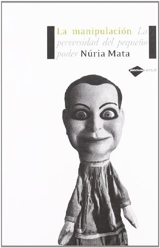Manipulacion,La Perversidad Del P: La perversidad del pequeño poder (Actual)