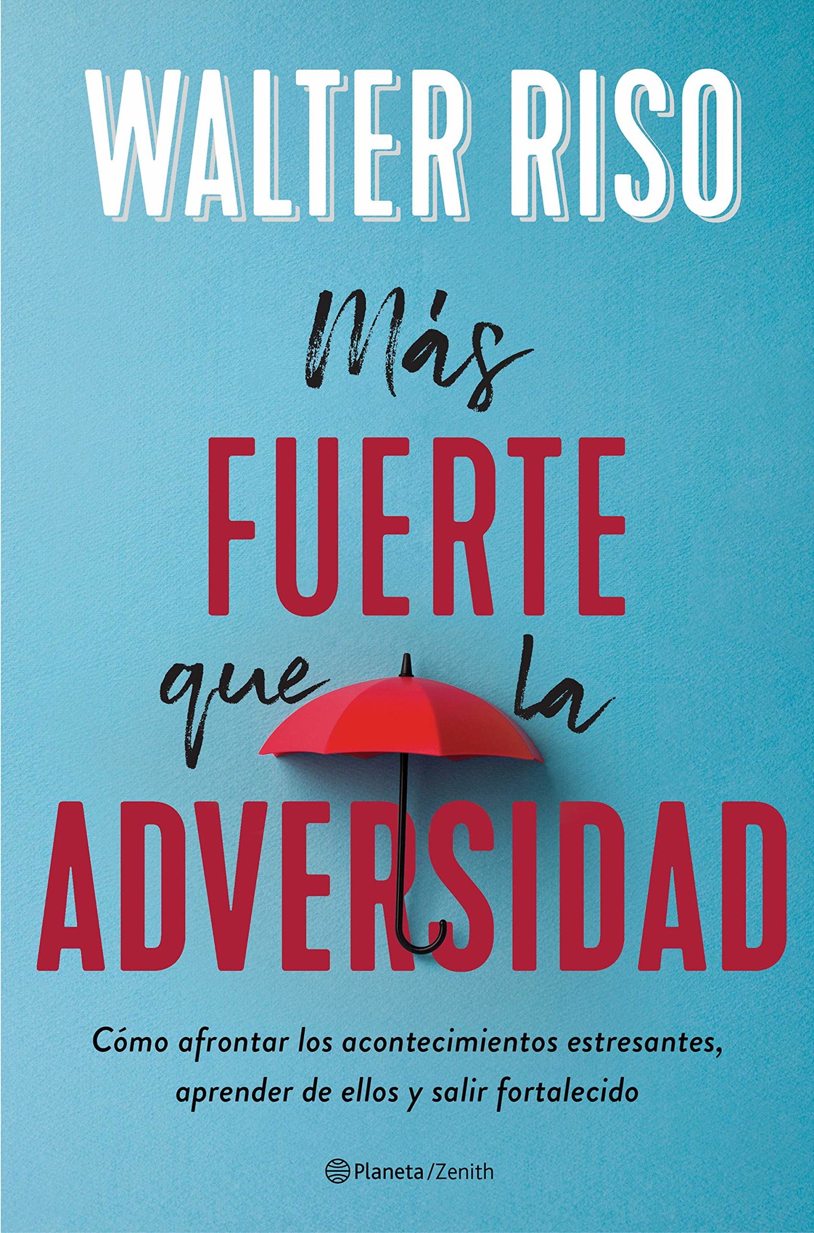 Más fuerte que la adversidad: Cómo afrontar los acontecimientos estresantes, aprender de ellos y salir fortalecido (Biblioteca Walter Riso)