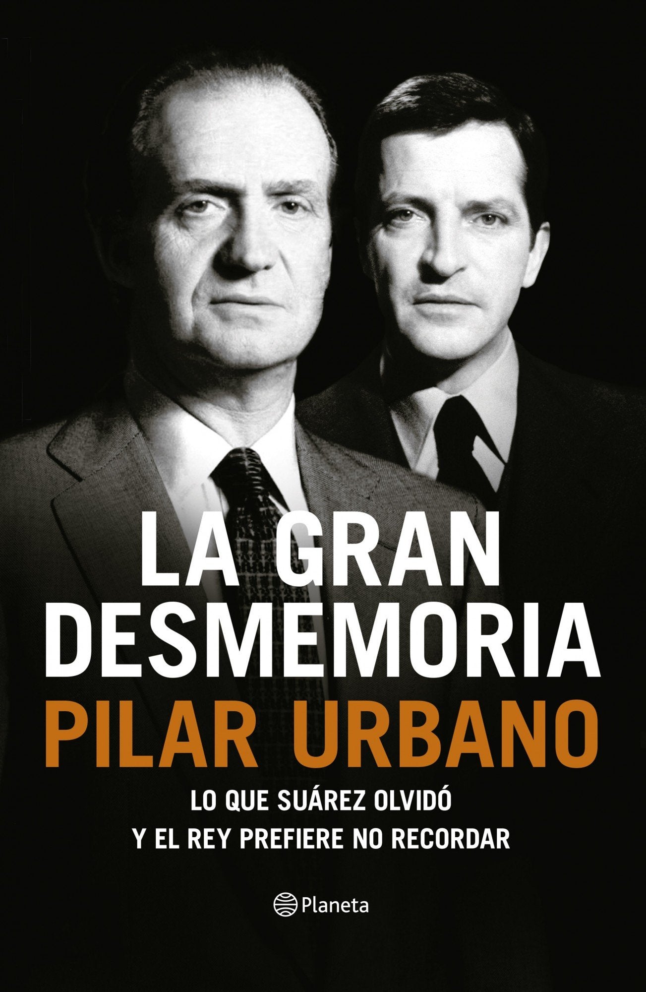 La gran desmemoria: Lo que Suárez olvidó y el Rey prefiere no recordar (Planeta)