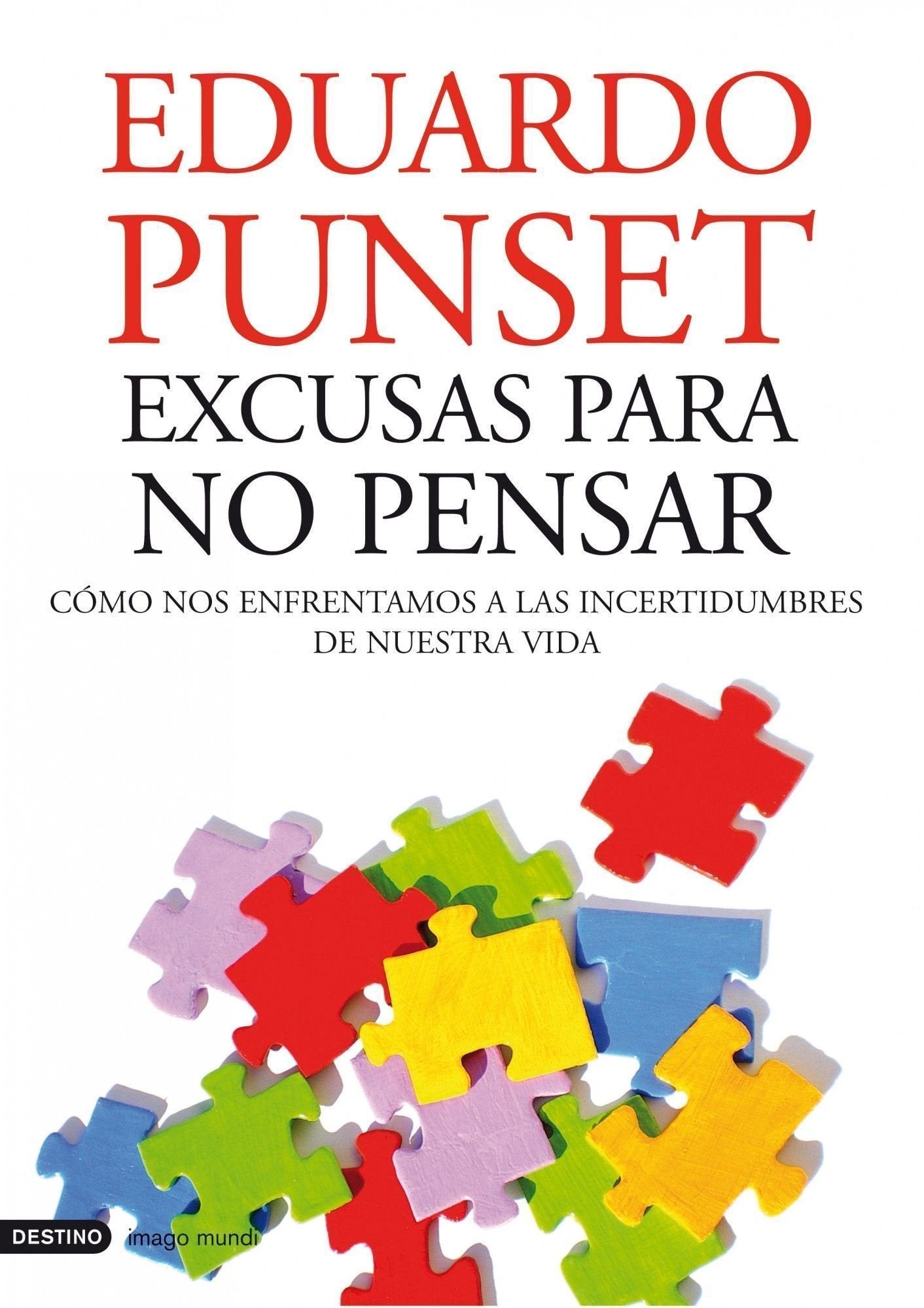 Excusas para no pensar: cómo nos enfrentamos a las incertidumbres de nuestra vida: 191 (Imago Mundi)