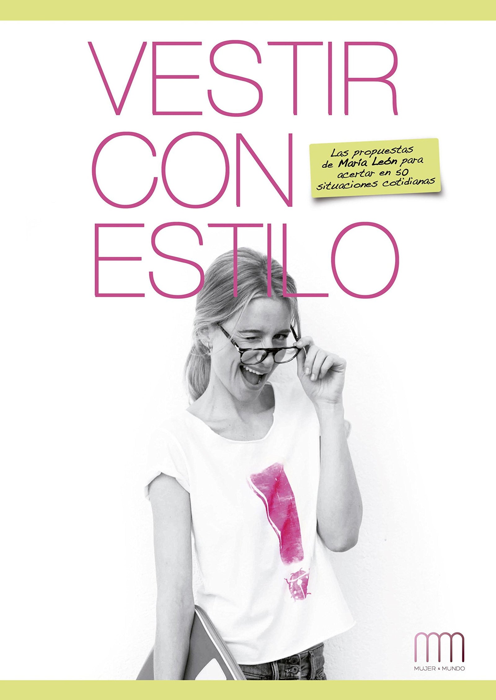 Vestir con estilo: Las propuestas de María León en 50 situaciones cotidianas: Las Propuestas de Mar-A Le3n En 50 Situaciones Cotidianas (Mujer & Mundo)