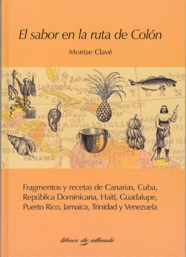 El sabor en la ruta de Colón (fragmentos y recetas de Canarias, Cuba,rep.dominicana,Haití,Guadalupe,...)