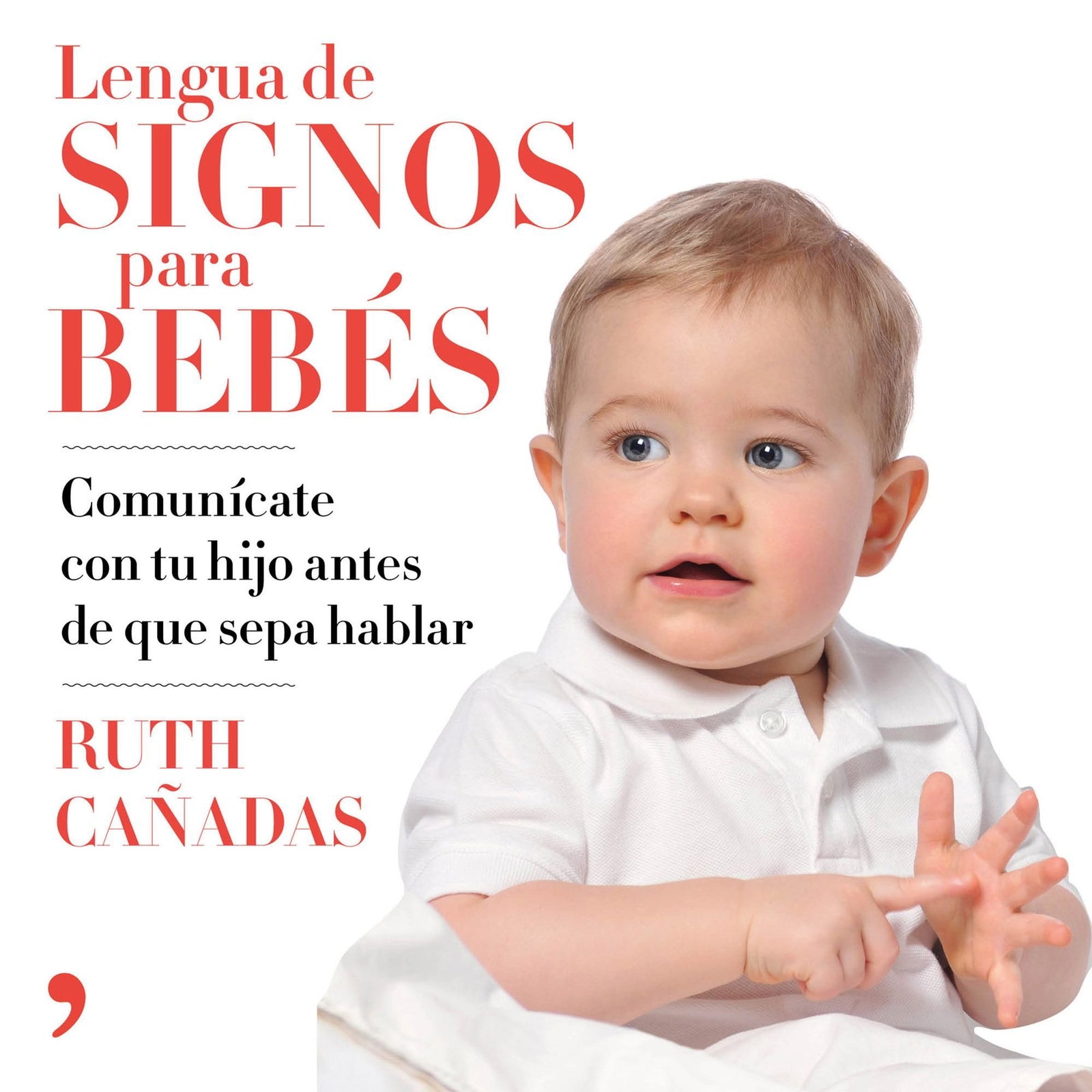 Lengua de signos para bebés: Comunícate con tu hijo antes de que sepa hablar (SIN COLECCION)