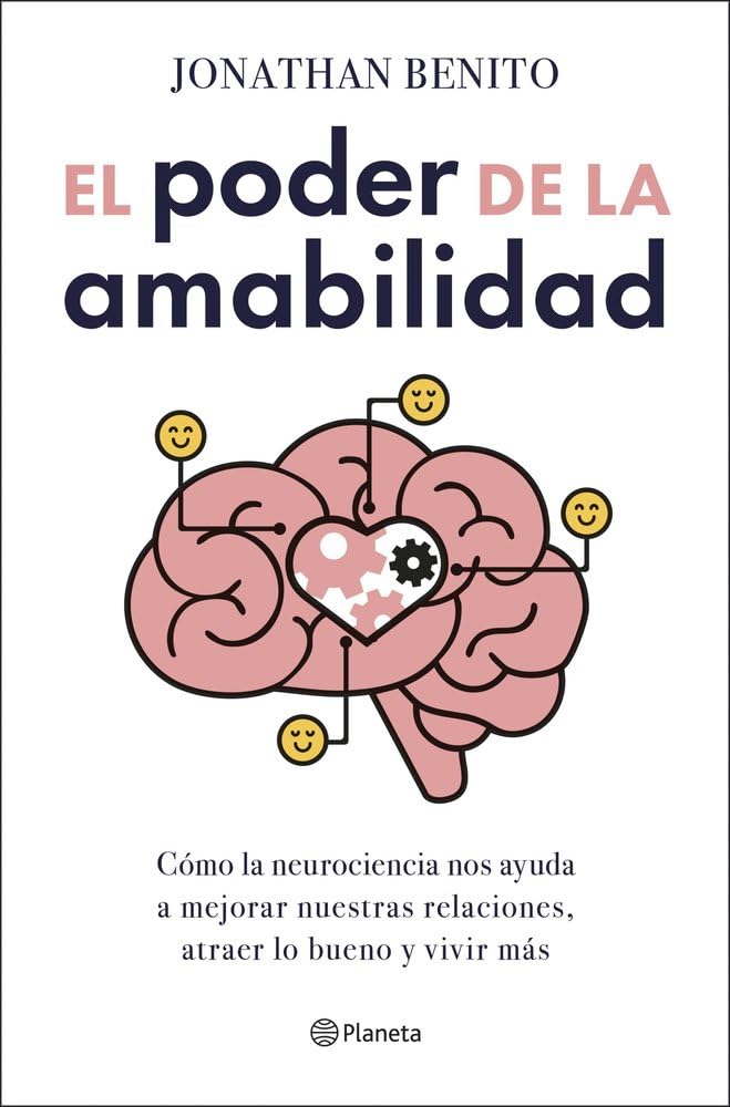 El poder de la amabilidad: Cómo la neurociencia nos ayuda a mejorar nuestras relaciones, atraer lo bueno y vivir más (No Ficción)
