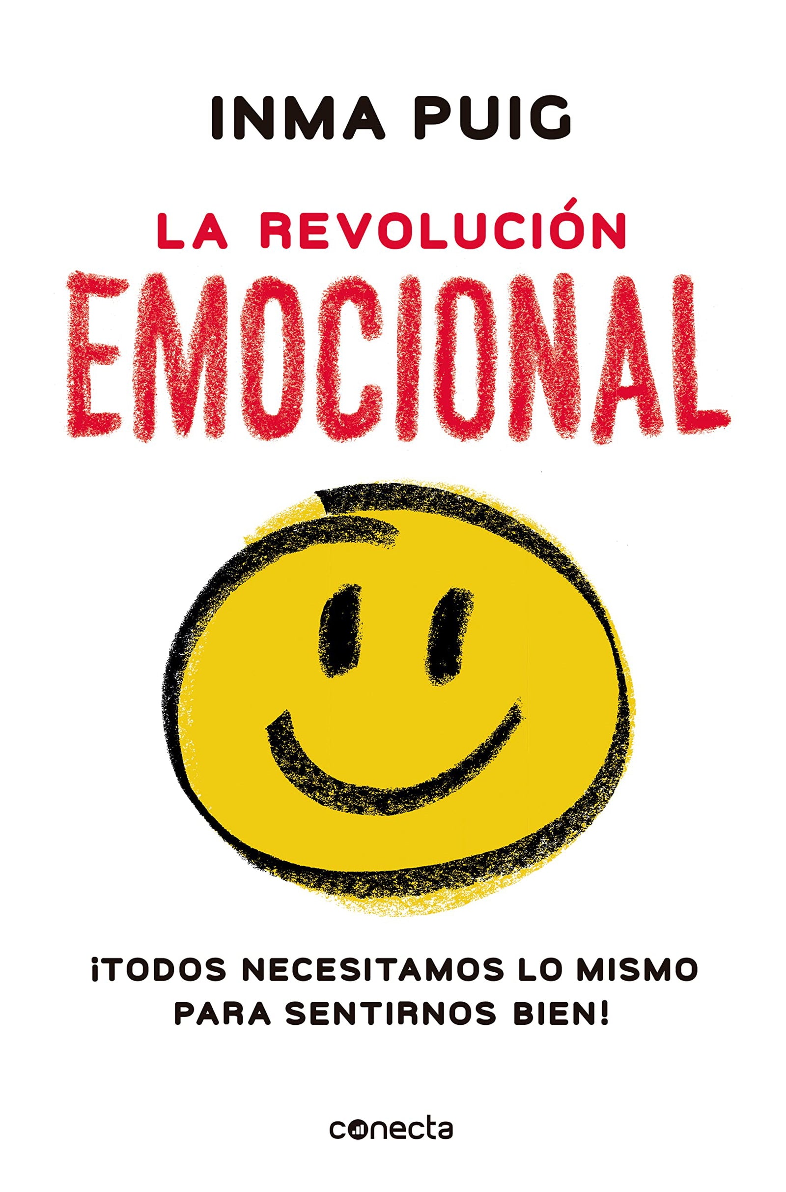 La revolución emocional: ¡Todos necesitamos lo mismo para sentirnos bien! (Conecta)