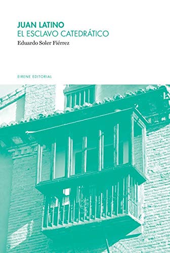 Juan Latino. El esclavo catedrático: 3 (Narrativa no ficción)