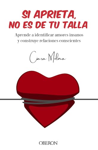 Si aprieta, no es de tu talla: Aprende a identificar amores insanos y construye relaciones conscientes (Libros singulares)