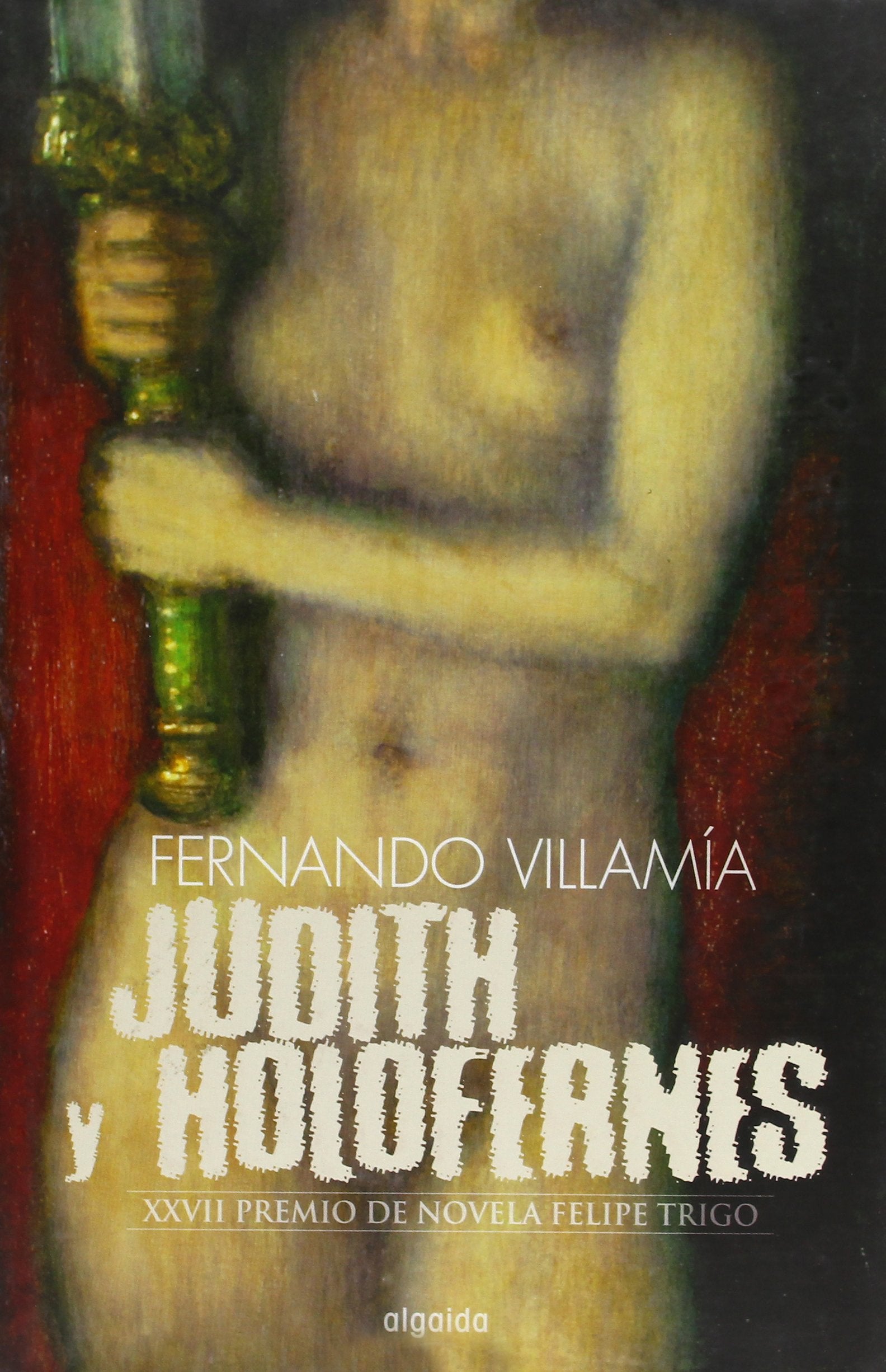 Judith y Holofernes (Algaida Literaria - Premio De Novela Felipe Trigo)