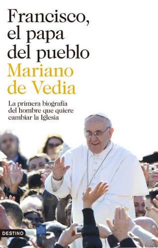 Francisco, el papa del pueblo: La primera biografía del hombre que quiere cambiar la Iglesia (Imago Mundi)