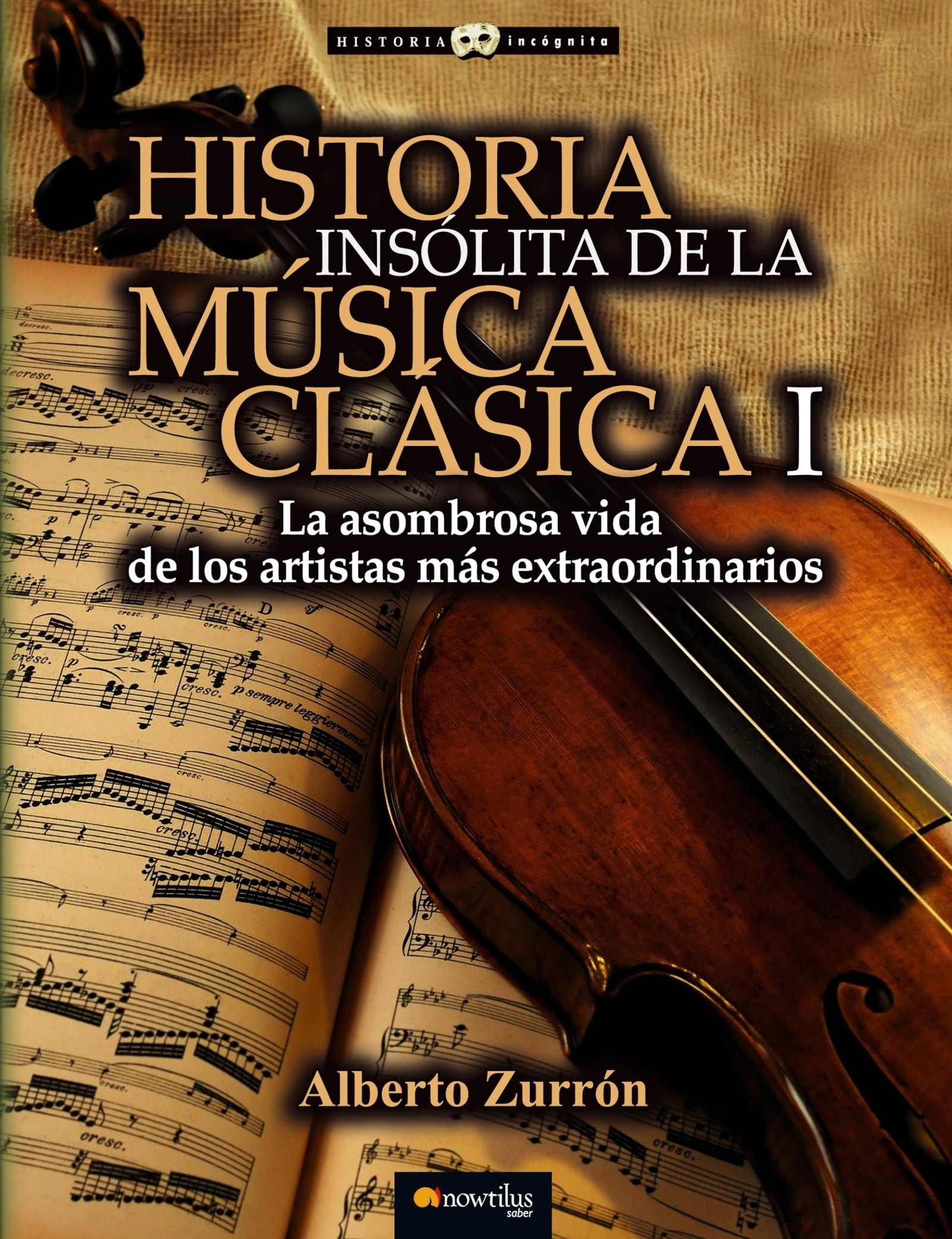 Historia insólita de la música clásica I: (Versión sin solapas) (Historia Incógnita)