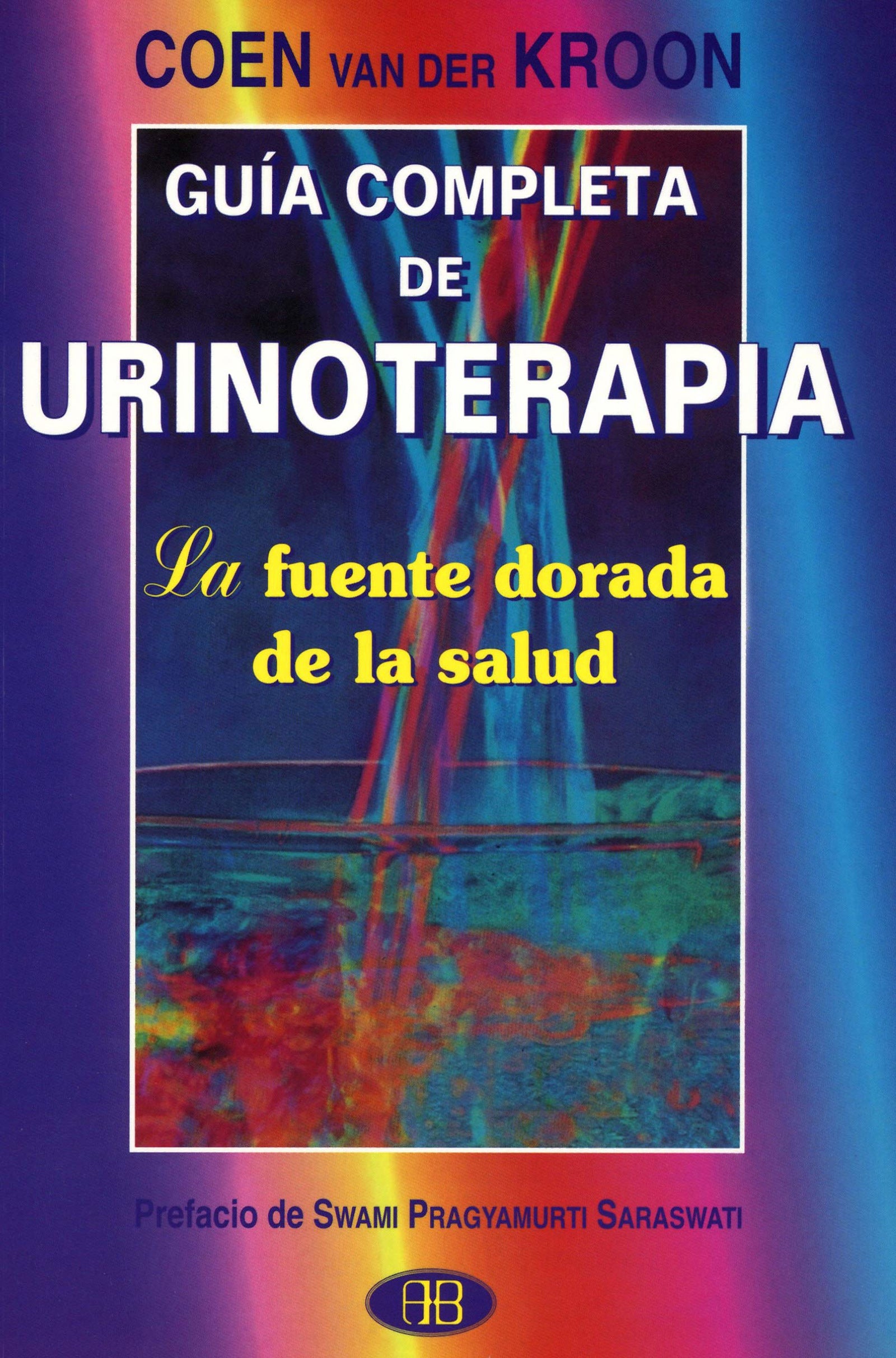 Guia Completa de Urinoterapia: La Fuente Dorada de La Salud