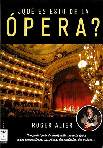 ¿Qué es esto de la ópera?: Una genial guía de divulgación sobre la ópera y sus compositores, sus obras, los cantantes, los teatros... (MUSICA)