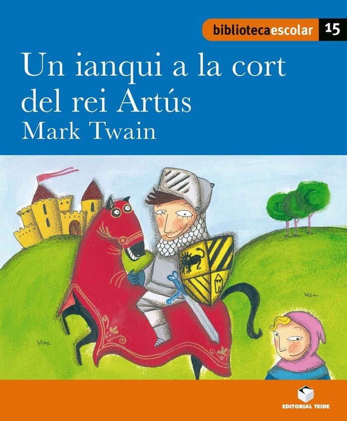 Biblioteca Escolar 015 - Un ianqui a la cort del rei Artús -Mark Twain- - 9788430763443