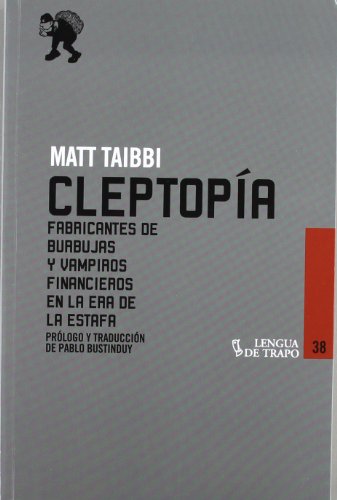 Cleptopía: Fabricantes de burbujas y vampiros financieros en la Era de la Estafa (Desórdenes)