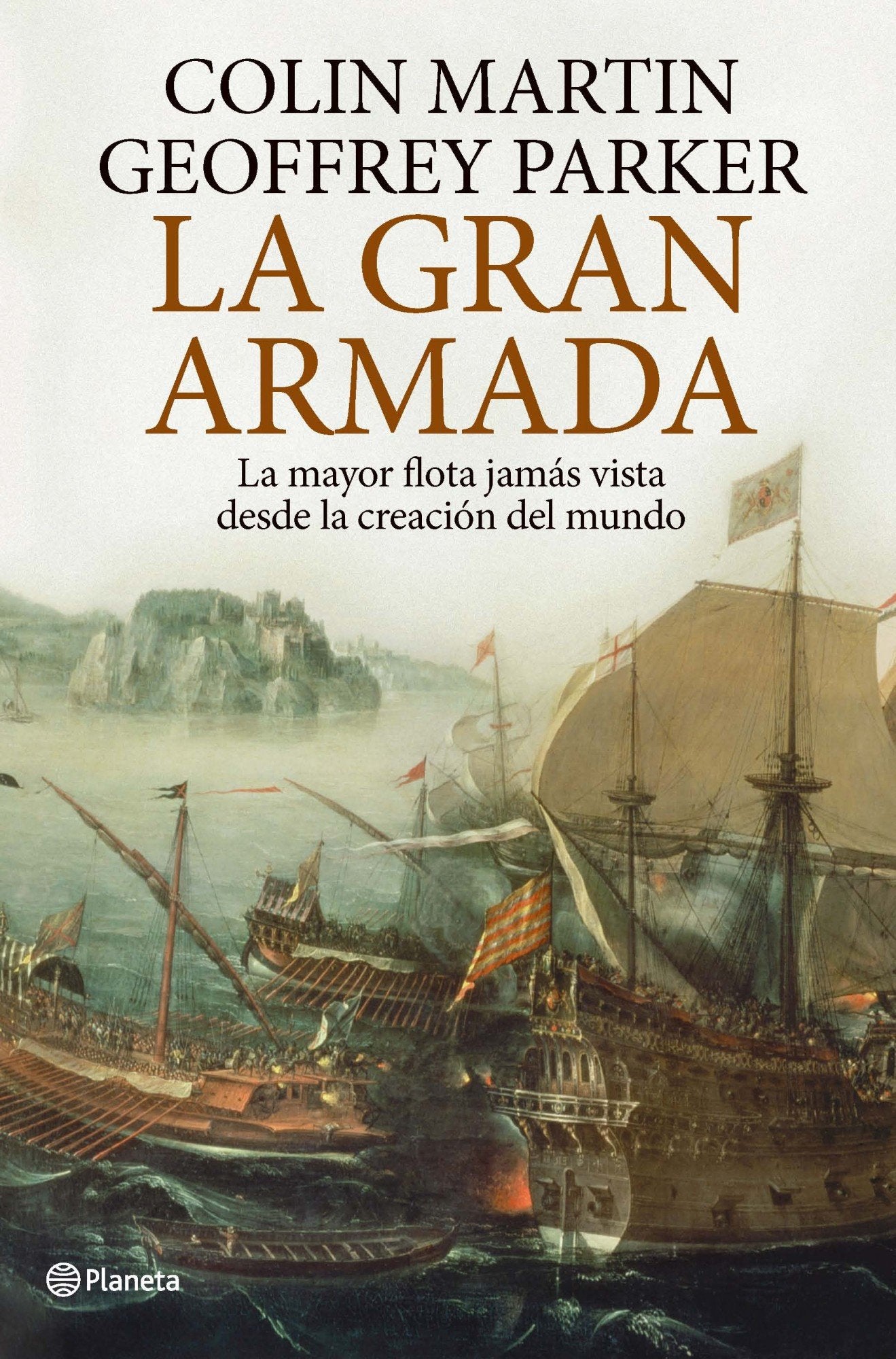 La Gran Armada: La mayor flota jamás vista desde la creación del mundo (Planeta)