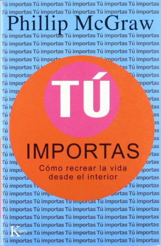 Tú importas: Cómo recrear la vida desde el interior (AUTOAYUDA)