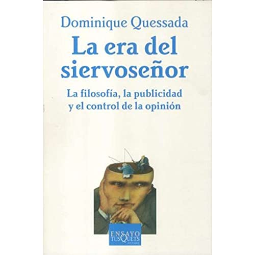 La era del siervoseñor: La filosofía, la publicidad y el control de la opinión: 64 (Ensayo)