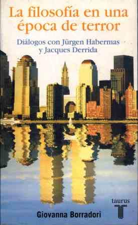LA FILOSOFIA EN EPOCA DE TERROR. DIALOGOS CON JURGEN HABERMAS Y JACQUES DERRIDA