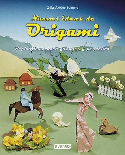 Nuevas ideas de Origami: Papiroflexia para grandes y pequeños